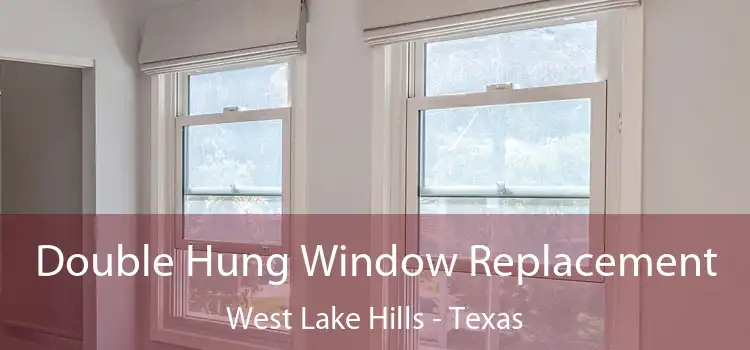Double Hung Window Replacement West Lake Hills - Texas