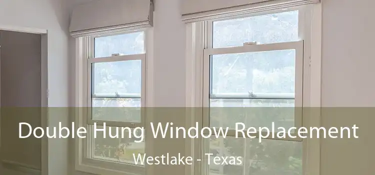 Double Hung Window Replacement Westlake - Texas