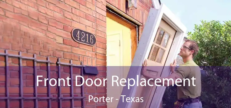 Front Door Replacement Porter - Texas