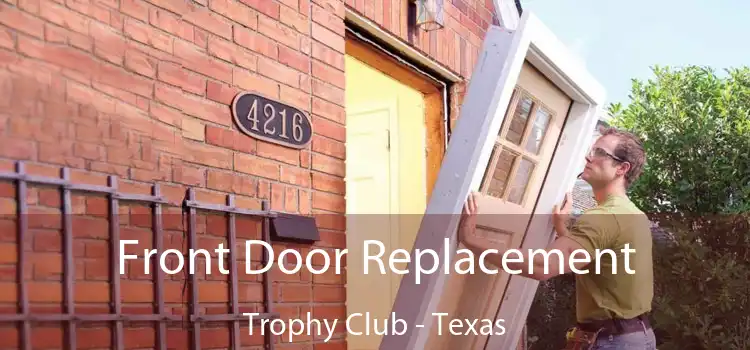 Front Door Replacement Trophy Club - Texas