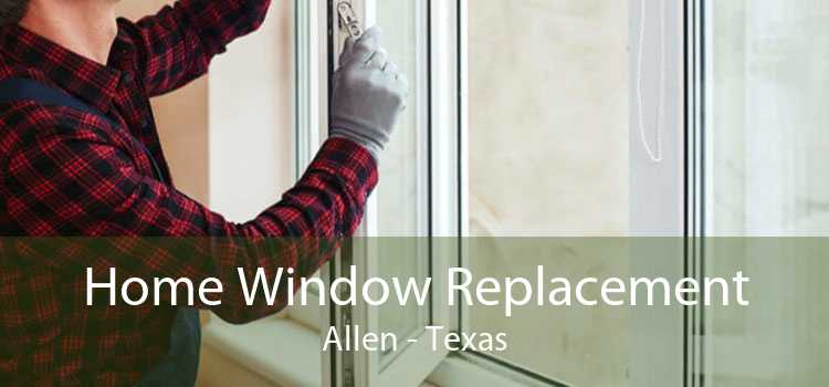 Home Window Replacement Allen - Texas