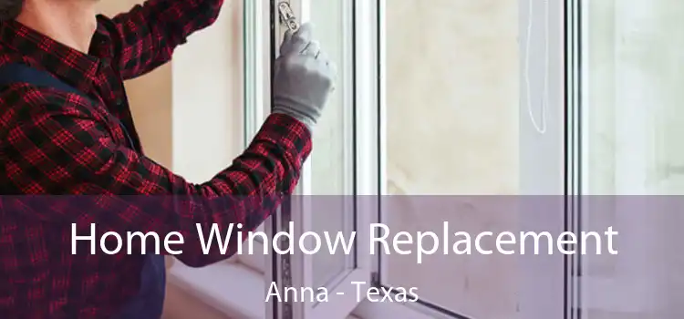 Home Window Replacement Anna - Texas