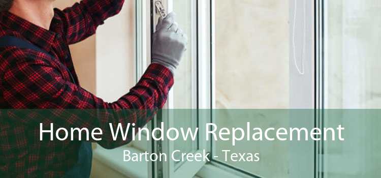 Home Window Replacement Barton Creek - Texas