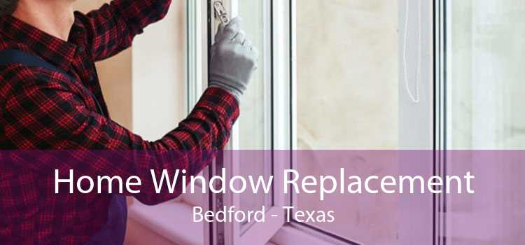 Home Window Replacement Bedford - Texas