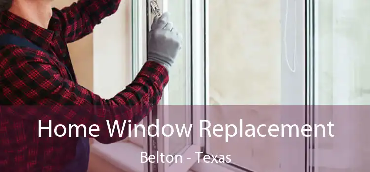 Home Window Replacement Belton - Texas