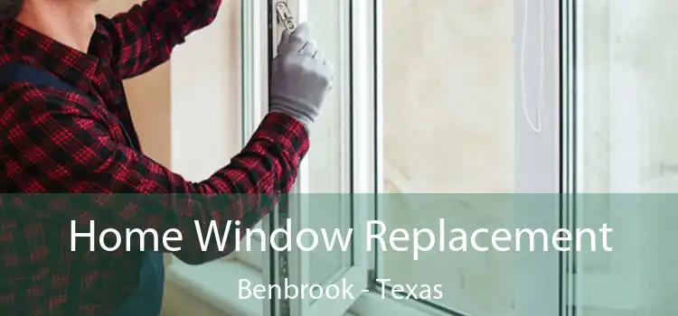 Home Window Replacement Benbrook - Texas