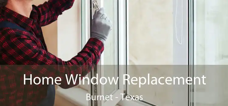 Home Window Replacement Burnet - Texas