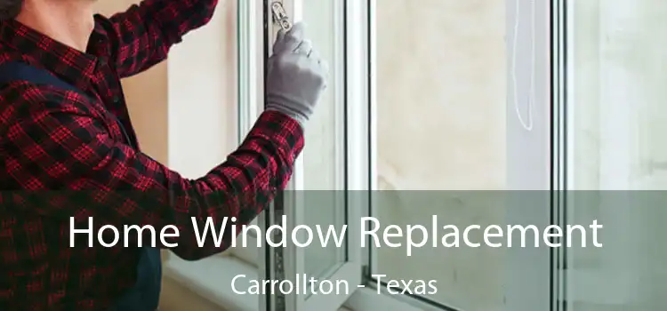 Home Window Replacement Carrollton - Texas