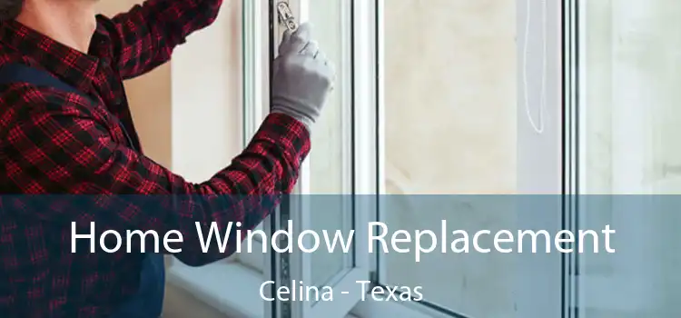 Home Window Replacement Celina - Texas