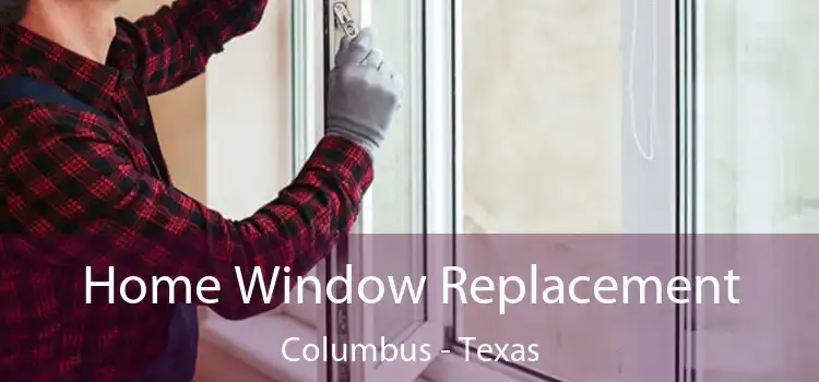 Home Window Replacement Columbus - Texas