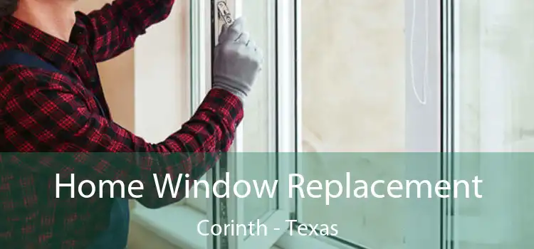 Home Window Replacement Corinth - Texas