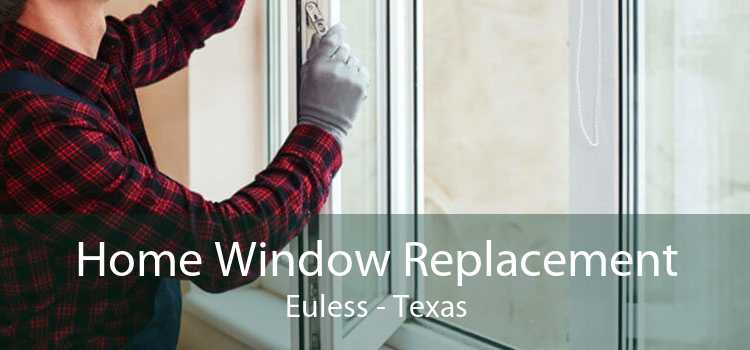Home Window Replacement Euless - Texas