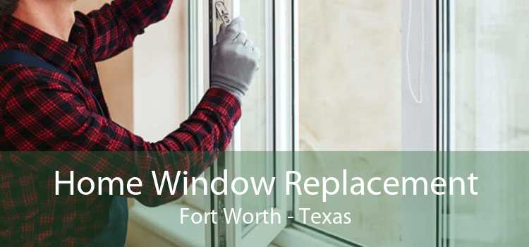Home Window Replacement Fort Worth - Texas