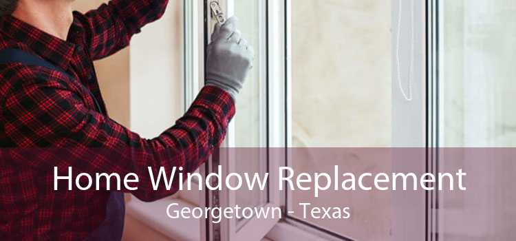 Home Window Replacement Georgetown - Texas