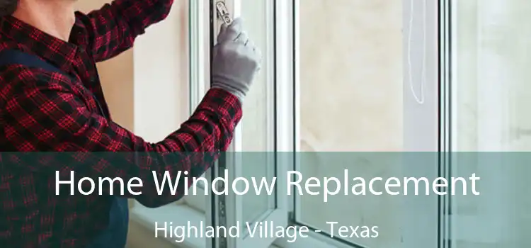 Home Window Replacement Highland Village - Texas