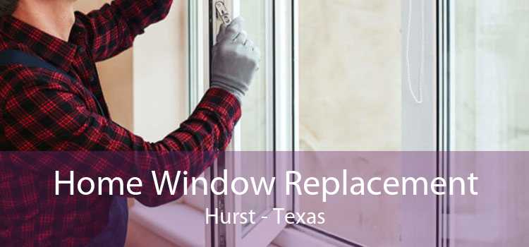 Home Window Replacement Hurst - Texas