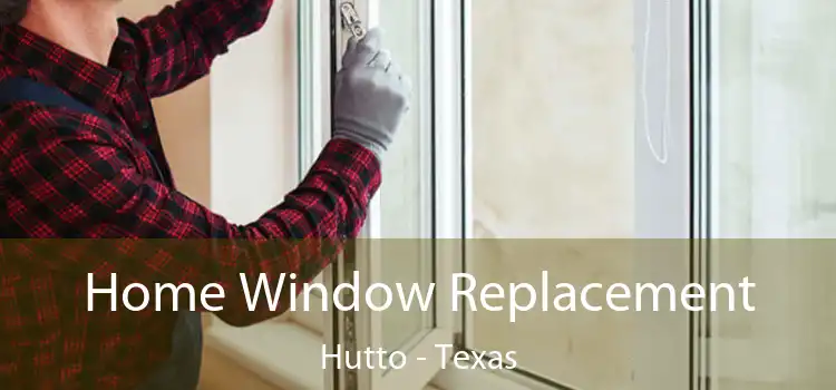 Home Window Replacement Hutto - Texas