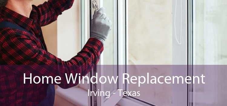 Home Window Replacement Irving - Texas