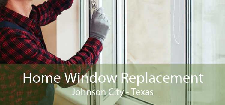 Home Window Replacement Johnson City - Texas