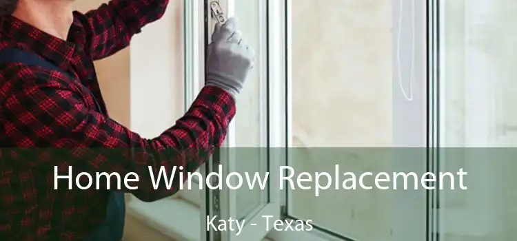 Home Window Replacement Katy - Texas