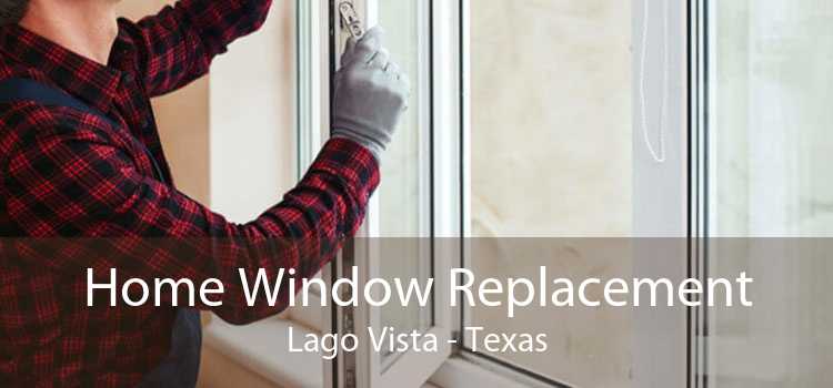 Home Window Replacement Lago Vista - Texas