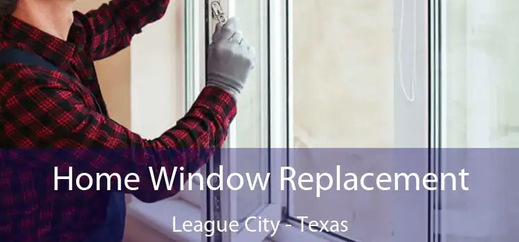 Home Window Replacement League City - Texas