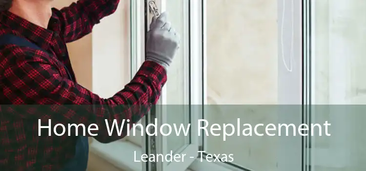 Home Window Replacement Leander - Texas