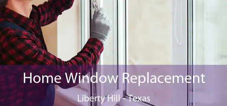 Home Window Replacement Liberty Hill - Texas