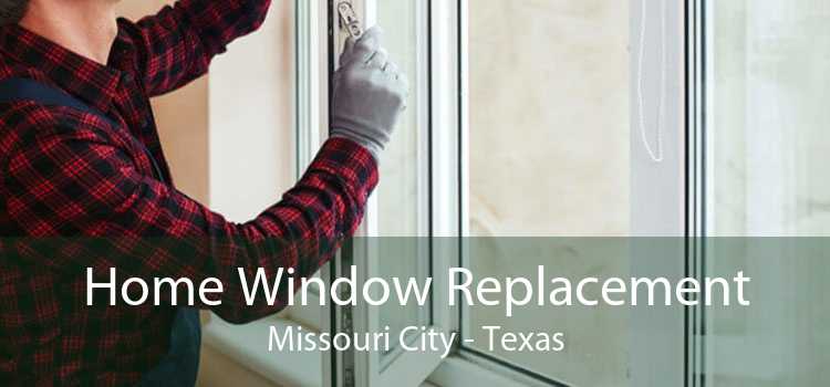 Home Window Replacement Missouri City - Texas
