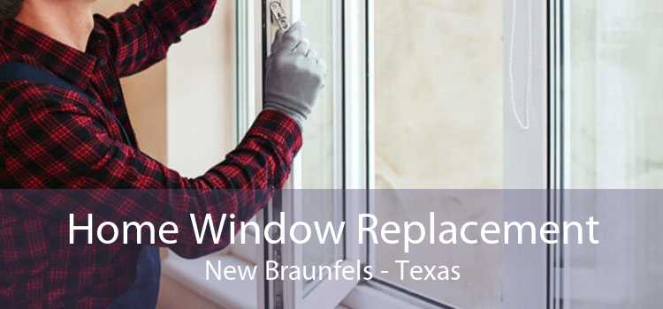 Home Window Replacement New Braunfels - Texas