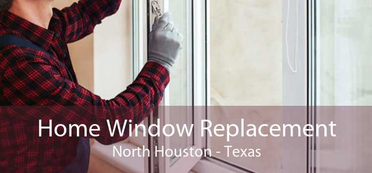 Home Window Replacement North Houston - Texas