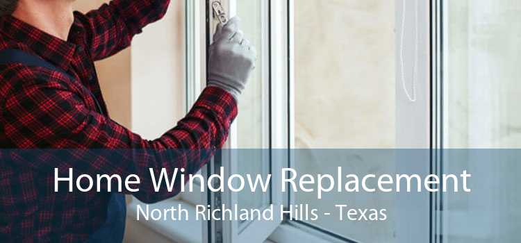 Home Window Replacement North Richland Hills - Texas