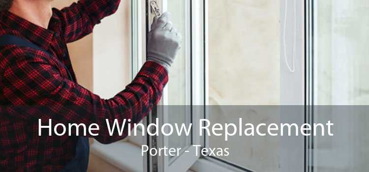 Home Window Replacement Porter - Texas