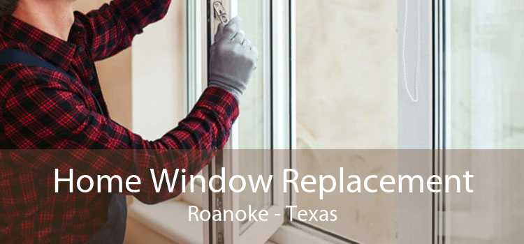 Home Window Replacement Roanoke - Texas