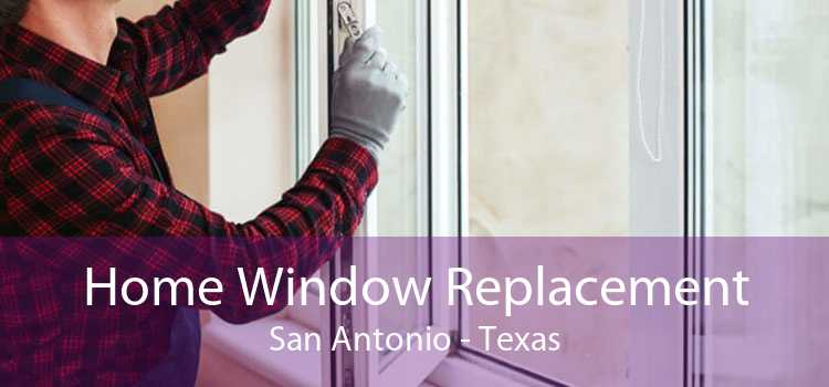 Home Window Replacement San Antonio - Texas