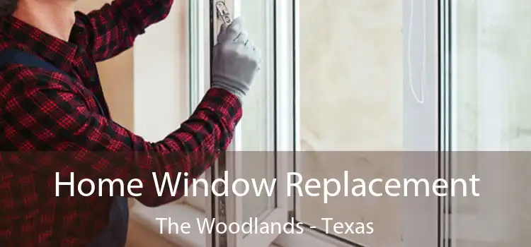 Home Window Replacement The Woodlands - Texas