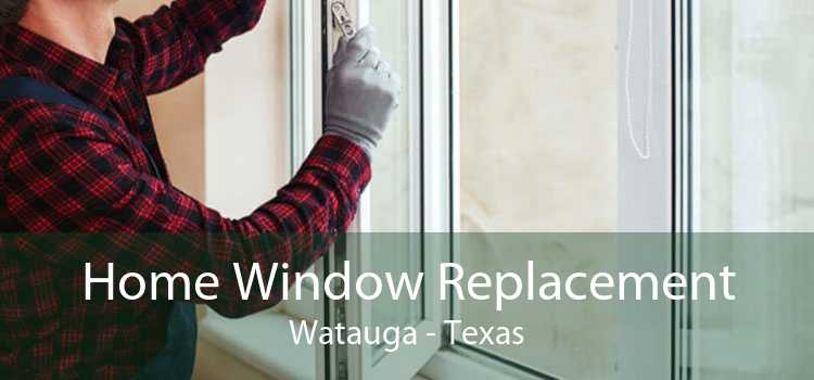 Home Window Replacement Watauga - Texas