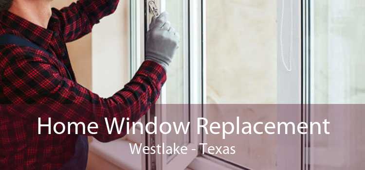 Home Window Replacement Westlake - Texas