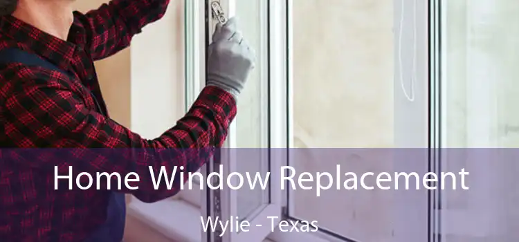 Home Window Replacement Wylie - Texas
