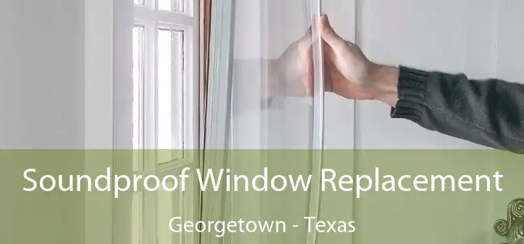 Soundproof Window Replacement Georgetown - Texas