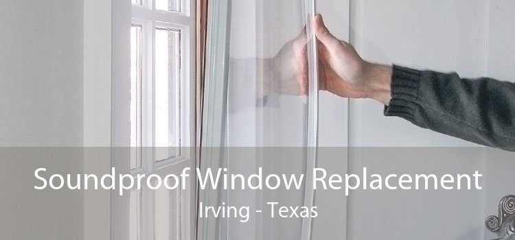 Soundproof Window Replacement Irving - Texas