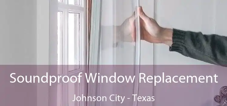 Soundproof Window Replacement Johnson City - Texas