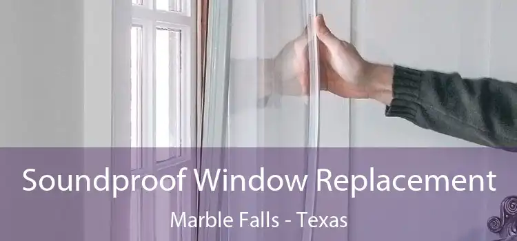 Soundproof Window Replacement Marble Falls - Texas