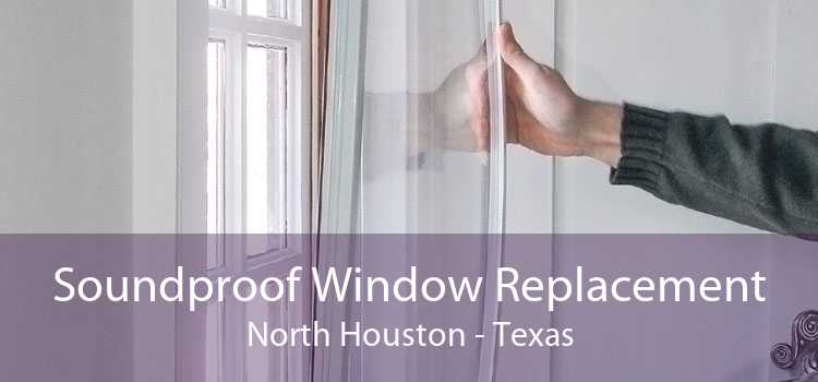 Soundproof Window Replacement North Houston - Texas
