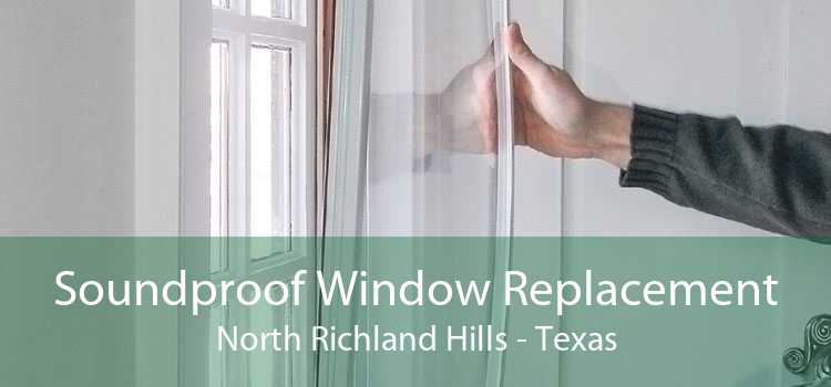 Soundproof Window Replacement North Richland Hills - Texas