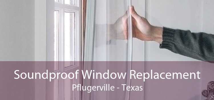 Soundproof Window Replacement Pflugerville - Texas