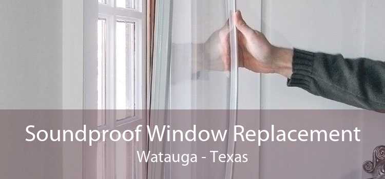 Soundproof Window Replacement Watauga - Texas