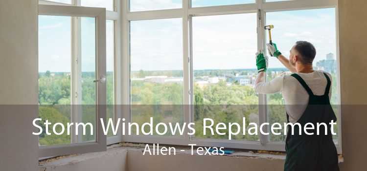 Storm Windows Replacement Allen - Texas