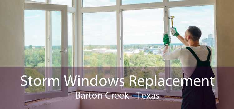 Storm Windows Replacement Barton Creek - Texas