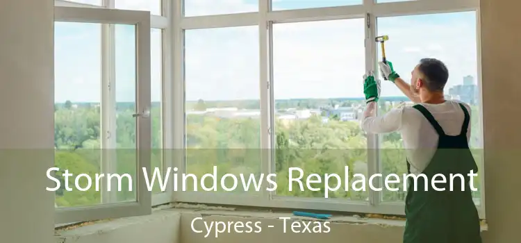 Storm Windows Replacement Cypress - Texas